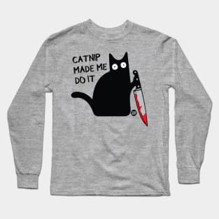 CATNIP MADE ME DO IT Long Sleeve T-Shirt